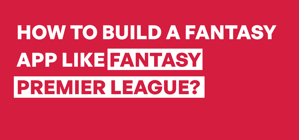 Develop Fantasy App Like Fantasy Premier League