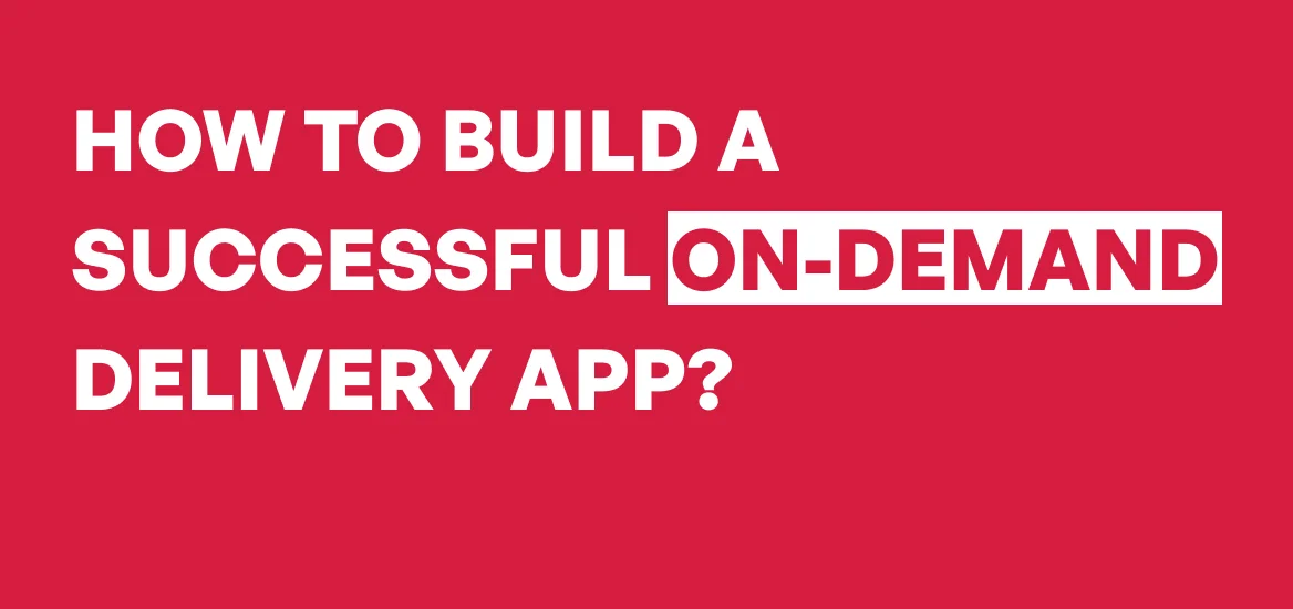 Develop On-demand Delivery App
