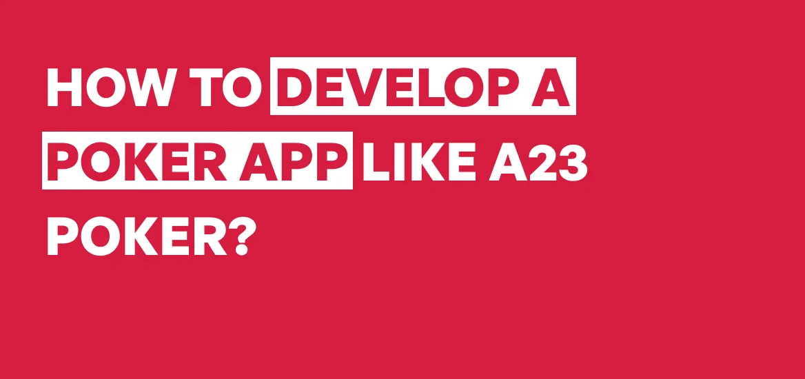 Develop Poker App Like A23