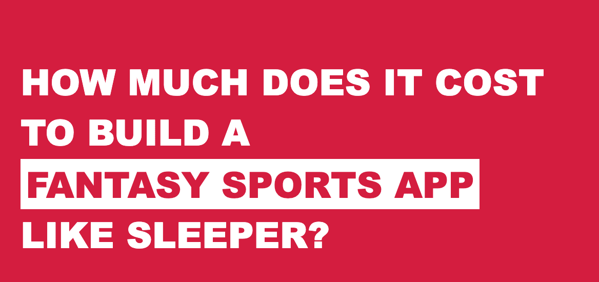 Cost to Build a Fantasy Sports App Like Sleeper