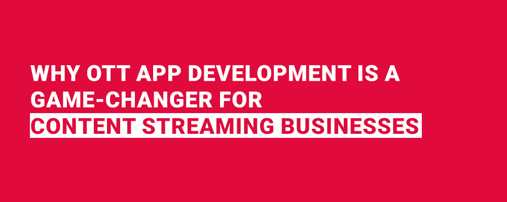 OTT App Development A Game Changer