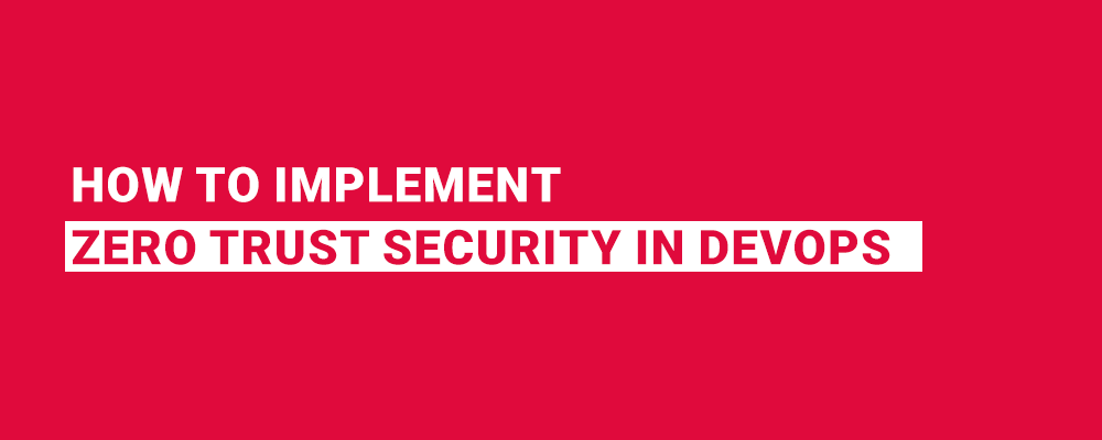 How to Implement Zero Trust Security in DevOps