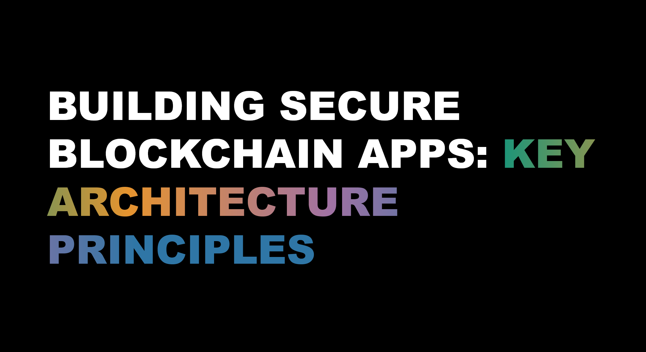 Building Secure Blockchain Apps: Key Architecture Principles
