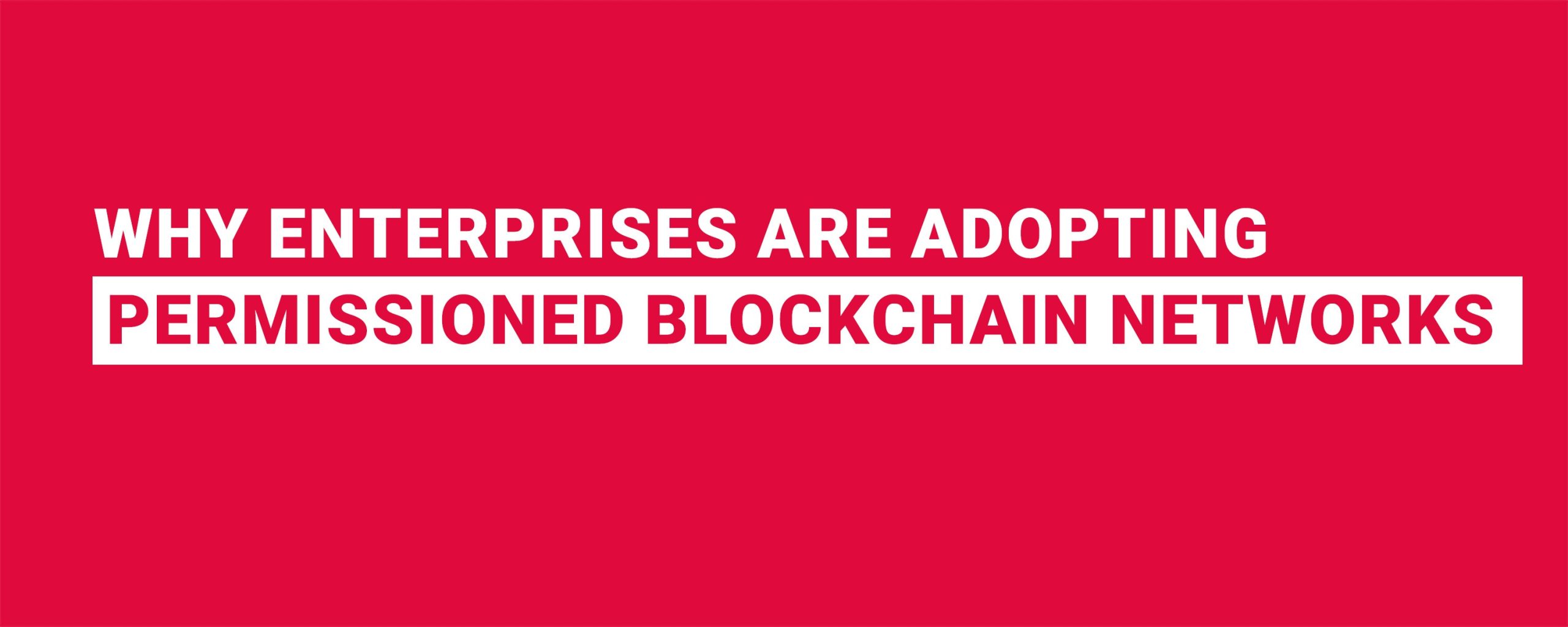 Enterprises Choose Permissioned Blockchain