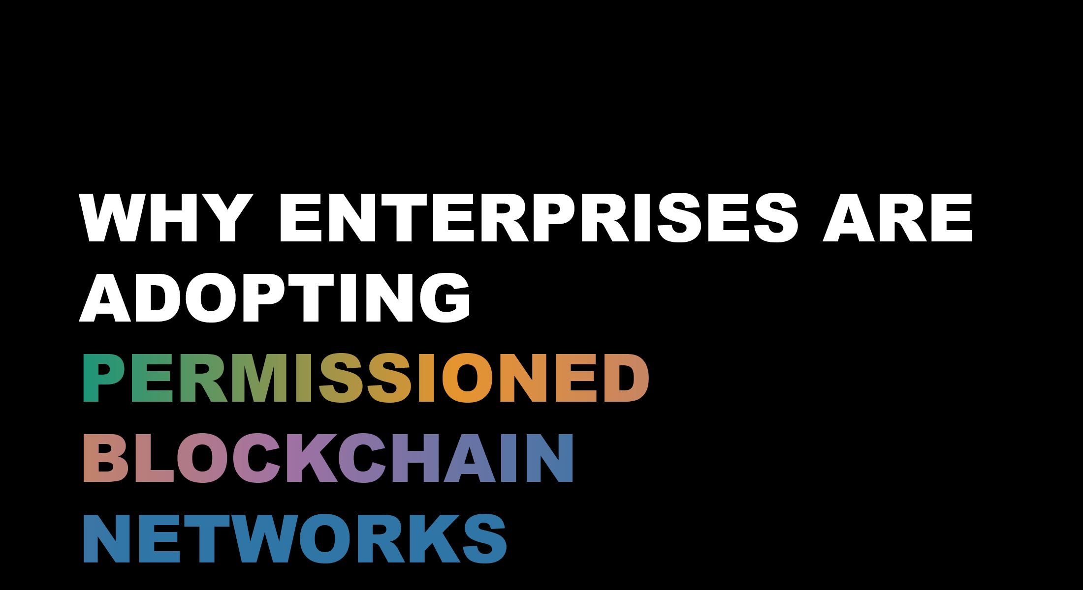 Why Enterprises Are Adopting Permissioned Blockchain Networks
