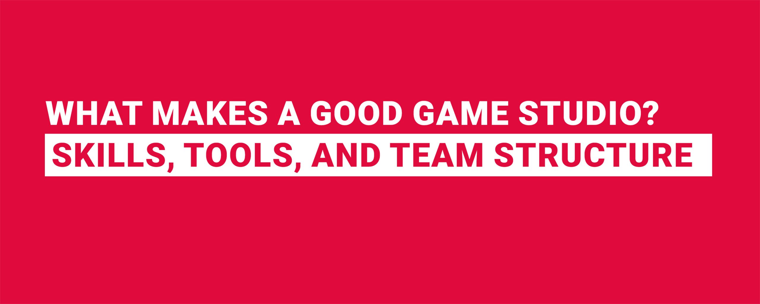 What makes a Good Game Studio Skills, Tools, and Team Structure