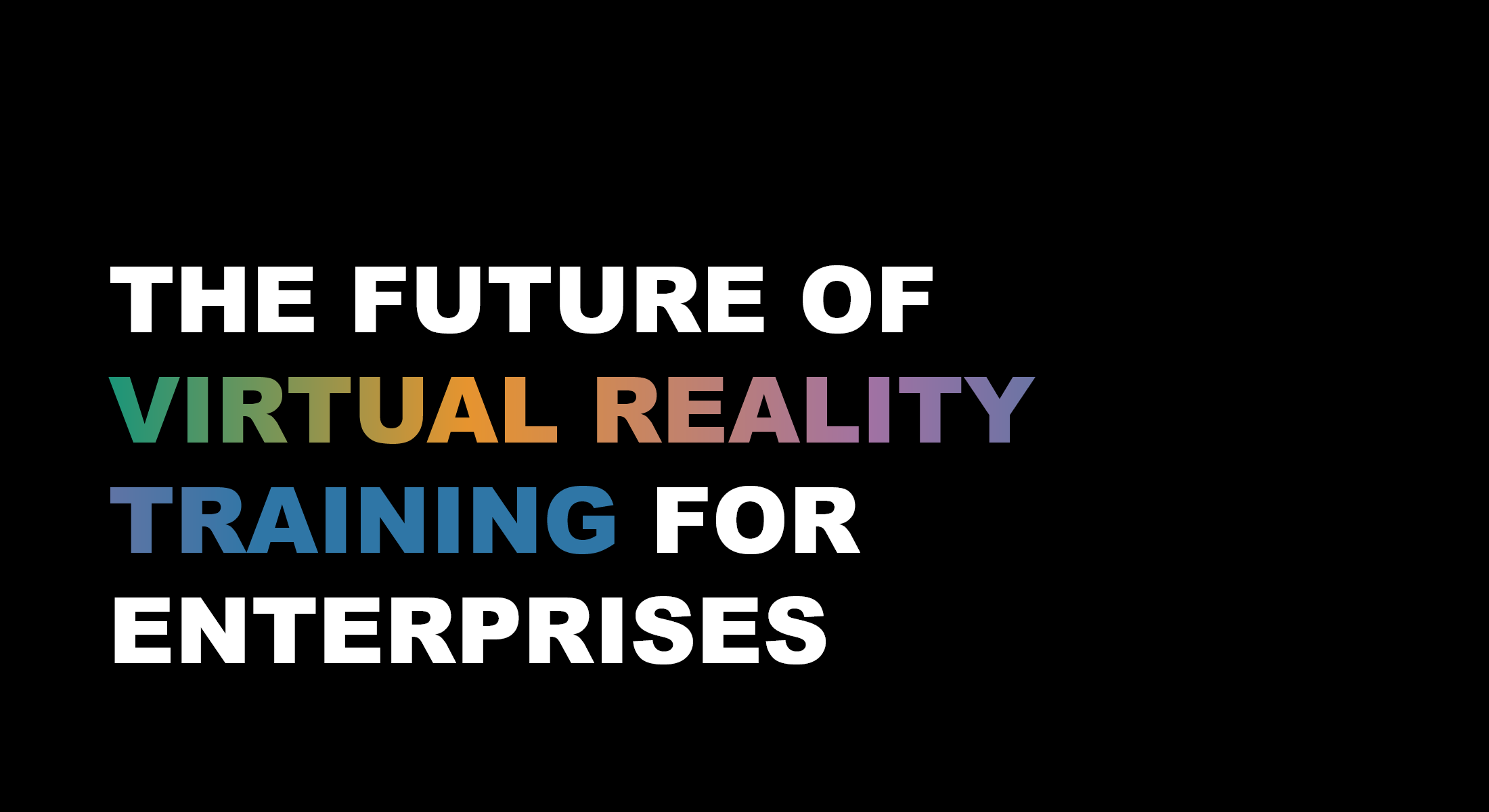 The Future of Virtual Reality Training for Enterprises