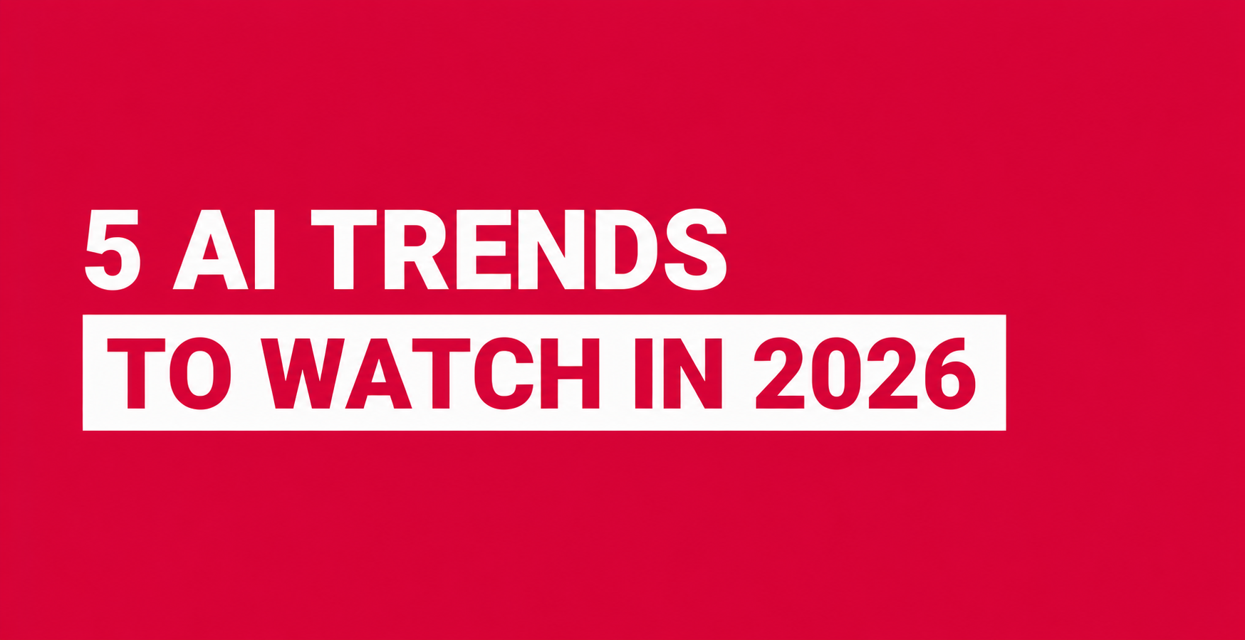 5-ai-trends-to-watch-in-2026