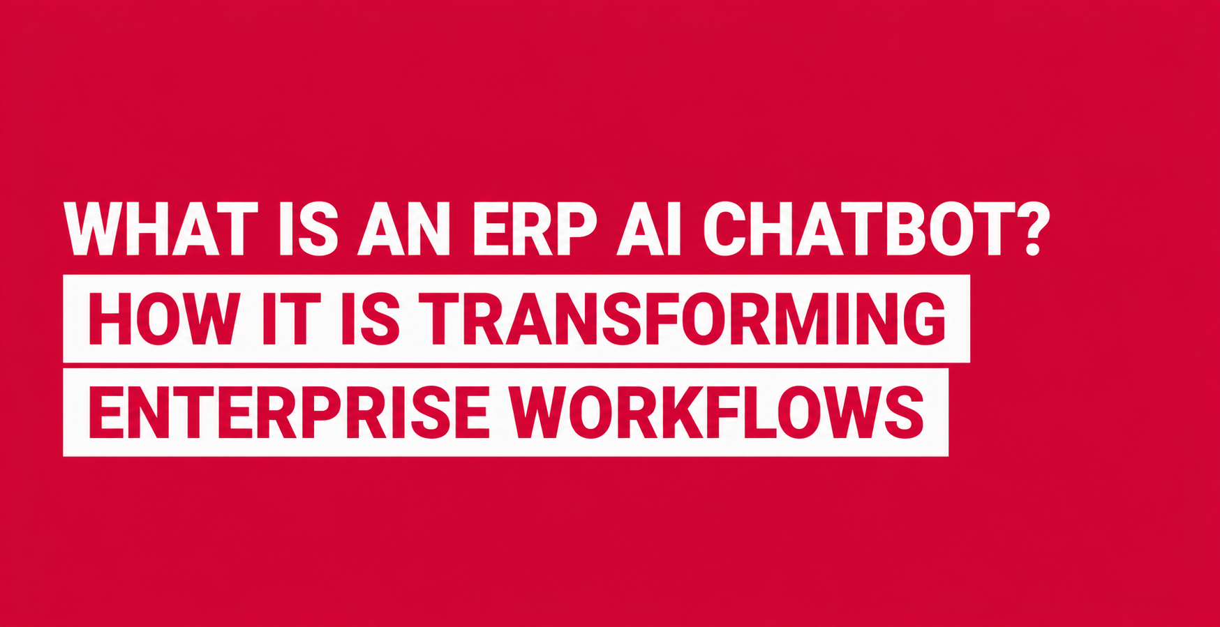 what-is-an-erp-ai-chatbot-how-it-transforms-workflows