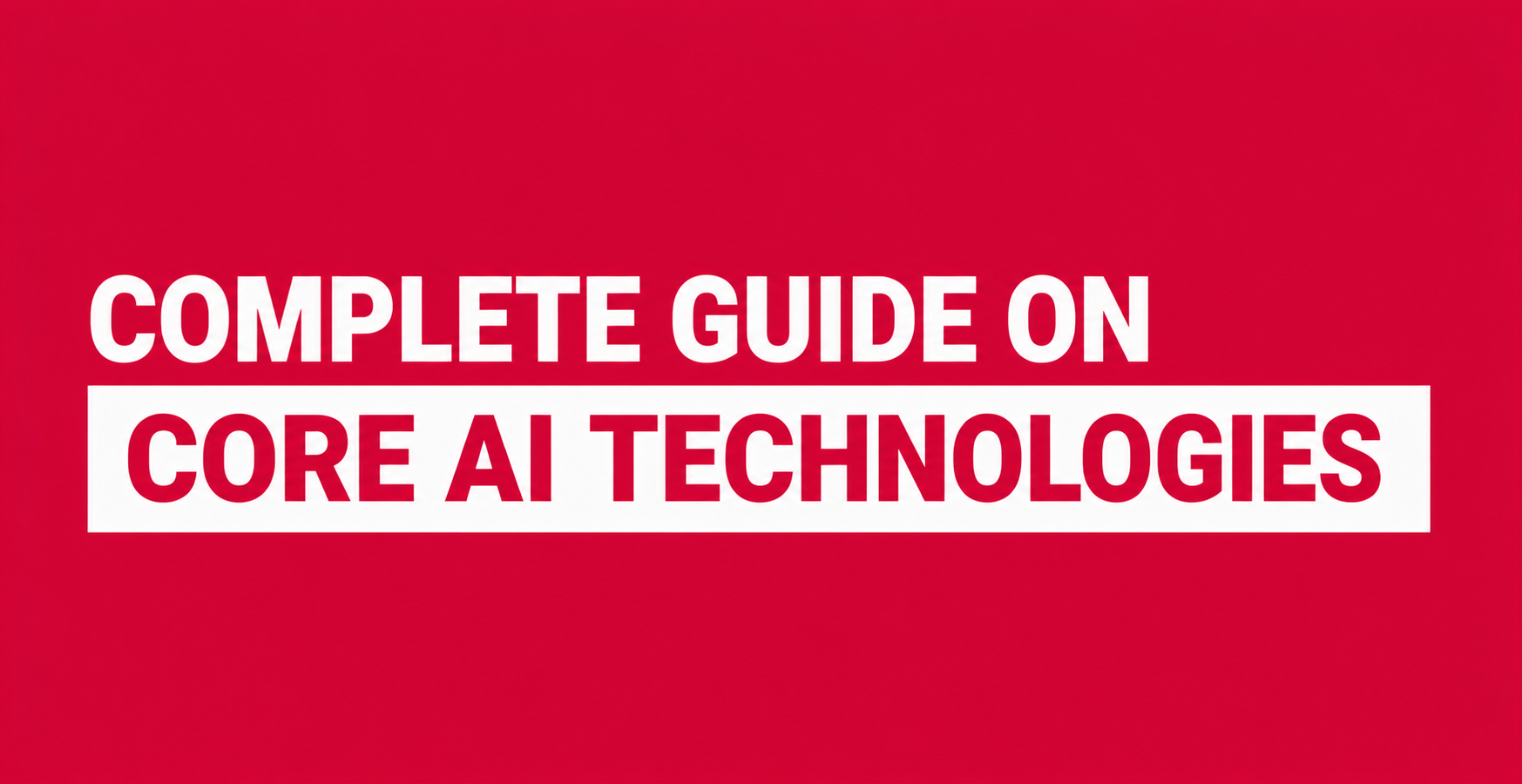 complete-guide-on-core-ai-technologies