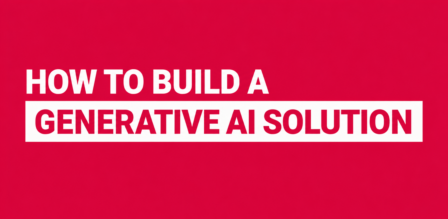how-to-build-generative-ai-solution