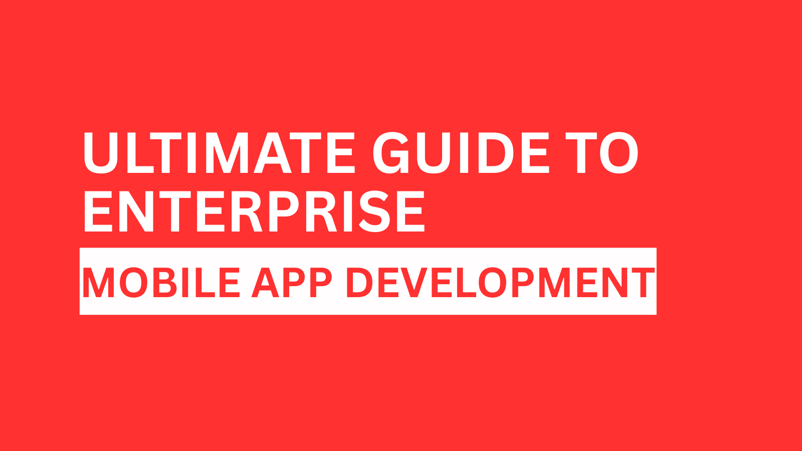 ultimate-guide-to-enterprise-mobile-app-development
