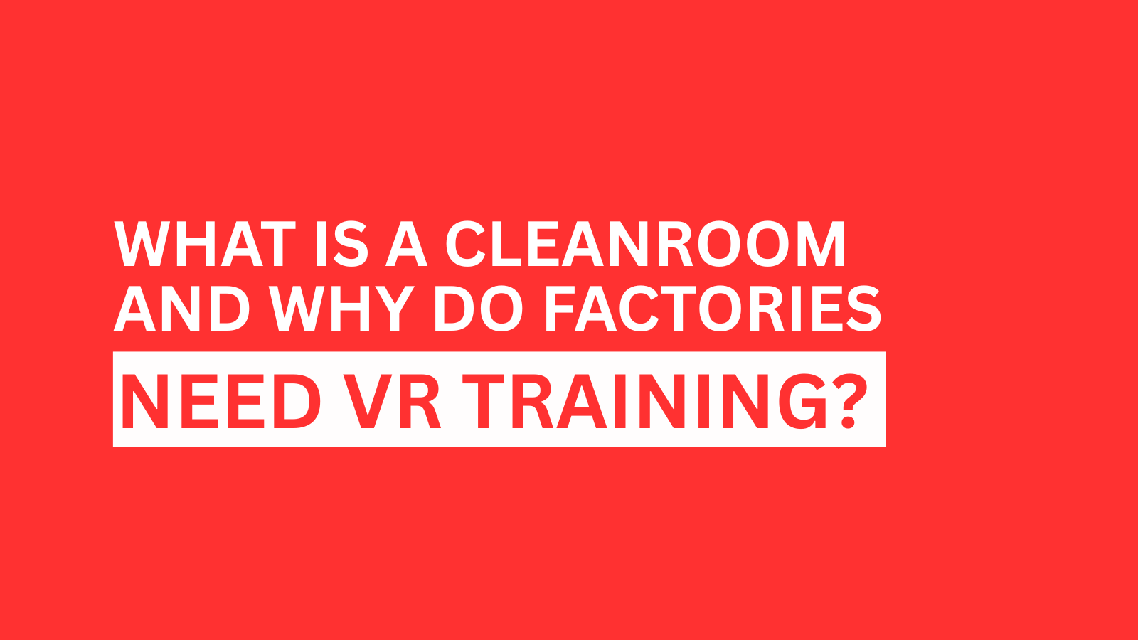 what-is-a-cleanrooom-and-why-do-factories-need-vr-training